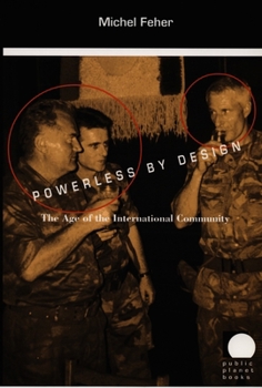 Powerless by Design: The Age of the International Community (Public Planet) - Book  of the Public Planet Books