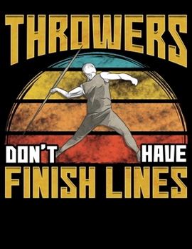 Throwers Don't Have Finish Lines: Throwers Don't Have Finish Lines Funny Javelin Throwing Blank Sketchbook to Draw and Paint (110 Empty Pages, 8.5" x 11")