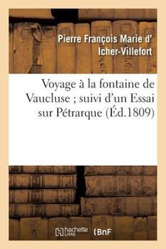 Paperback Voyage À La Fontaine de Vaucluse Suivi d'Un Essai Sur Pétrarque [French] Book