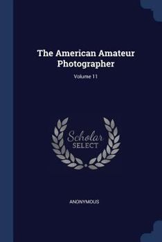 Paperback The American Amateur Photographer; Volume 11 Book