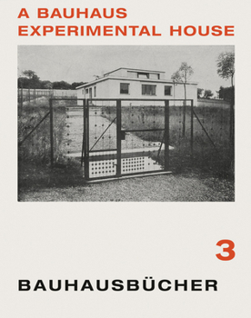 Adolf Meyer, Walter Gropius & Georg Muche: A Bauhaus Experimental House: Bauhausbücher 3 (Bauhausbucher)