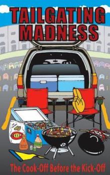 Spiral-bound Tailgating Madness: The Cook-Off Before the Kick-Off Book