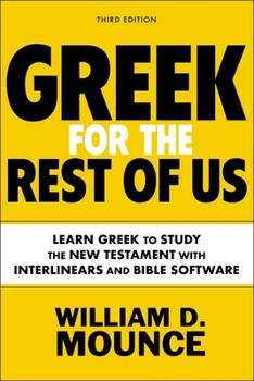 Paperback Greek for the Rest of Us, Third Edition: Learn Greek to Study the New Testament with Interlinears and Bible Software Book