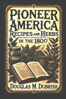 Paperback Pioneer America: Recipes and Herbs from the 1800s Book