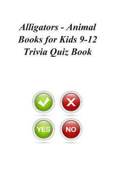 Paperback Alligators - Animal Books for Kids 9-12 Trivia Quiz Book