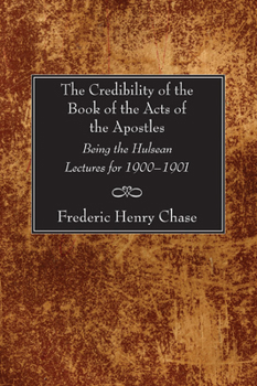 The Credibility of the Book of the Acts of the Apostles: Being the Hulsean Lectures for 1900-1901