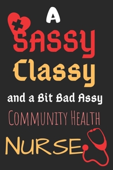 Paperback A Sassy Classy and a Bit Bad Assy Community Health Nurse: Perfect Gift (100 Pages, Blank Notebook, 6 x 9) (Cool Notebooks) Paperback Book