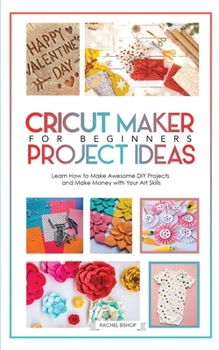 Paperback Cricut: Learn how to Make awesome DIY projects ank Make Money with Your Art Skills Book