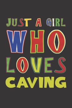 Paperback Just A Girl Who Loves Caving: Caving Lovers Girl Funny Gifts Dot Grid Journal Notebook 6x9 120 Pages Book