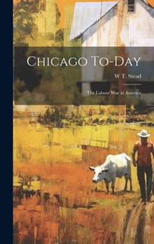 Hardcover Chicago To-day: The Labour war in America Book