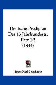 Paperback Deutsche Predigten Des 13 Jahrhunderts, Part 1-2 (1844) [German] Book