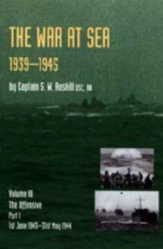 Official History of the Second World War the War at Sea 1939-45: Volume III Part I the Offensive 1st June 1943-31 May 1944 - Book  of the History of the Second World War: United Kingdom Military Series