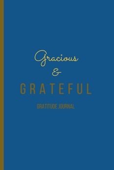 Gracious & Grateful: Gratitude Journal  /Guided Prompt Journal To Help You Develop A Grateful Heart: Prompts to Achieve Abundance /93 Pages /6×9
