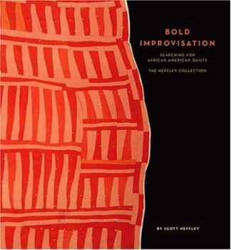 Hardcover Bold Improvisation: Searching for African American Quilts the Heffley Collection Book