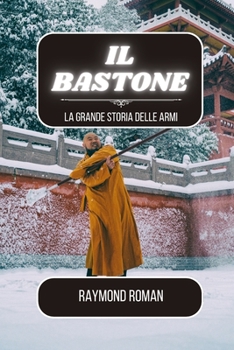 Il bastone: La grande storia delle armi (Italian Edition)