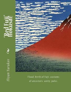 "Red Fuji" Hokusai!: Flood, birth of Fuji, customs of ancestors, unity, poles.