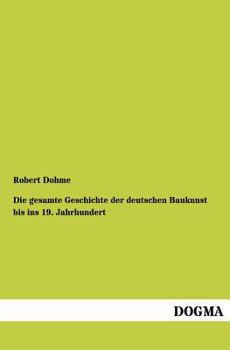 Paperback Die Gesamte Geschichte Der Deutschen Baukunst Bis Ins 19. Jahrhundert [German] Book