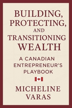 Paperback Building, Protecting and Transitioning Wealth: A Canadian Entrepreneur's Playbook Book