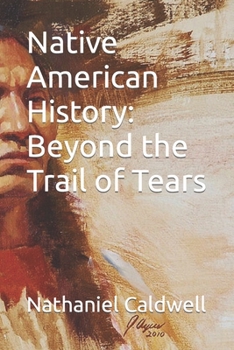Native American History: Beyond the Trail of Tears (American Chronicles: Unveiling the Tapestry of Time)