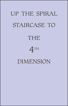Paperback Up the Spiral Staircase to the 4th Dimension Book