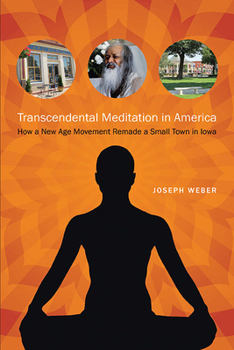 Transcendental Meditation in America: How a New Age Movement Remade a Small Town in Iowa - Book  of the Iowa and the Midwest Experience