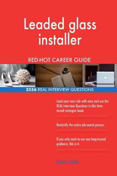 Paperback Leaded glass installer RED-HOT Career Guide; 2556 REAL Interview Questions Book