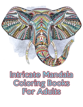 Intricate Mandala Coloring Books For Adults: Intricate Mandala Coloring Books For Adults. Mandala Coloring Books For Adults. Mandala Coloring Book. 50 Pages 8.5"x 11"