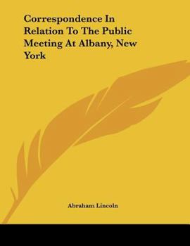 Correspondence In Relation To The Public Meeting At Albany, New York
