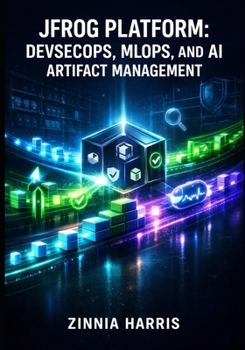 Paperback Jfrog Platform: DEVSECOPS, MLOPS, AND AI ARTIFACT MANAGEMENT: Artifactory, Xray, and JFrog Fly for Software Supply Chain Security, ML Models, and Agen Book