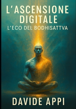 Paperback L'Ascensione Digitale: L'Eco del Bodhisattva [Italian] Book