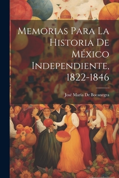 Paperback Memorias Para La Historia De México Independiente, 1822-1846 [Spanish] Book