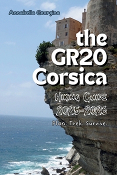 Paperback The GR20 Corsica Hiking Guide 2025-2026: Plan. Trek. Survive. Book