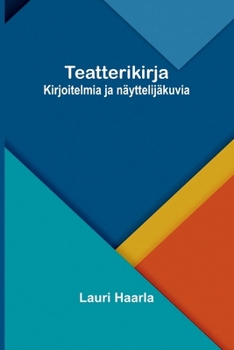 Teatterikirja: Kirjoitelmia ja näyttelijäkuvia (Finnish Edition)