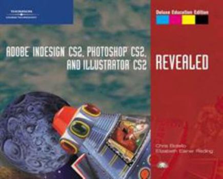 Paperback Adobe Indesign Cs2, Photoshop Cs2, and Illustrator Cs2, Revealed, Deluxe Education Edition Book