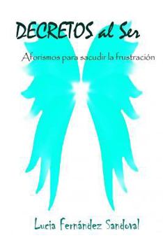 Paperback DECRETOS al Ser: Aforismos para sacudir la frustración [Spanish] Book