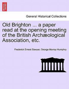 Paperback Old Brighton ... a Paper Read at the Opening Meeting of the British Archæological Association, Etc. Book