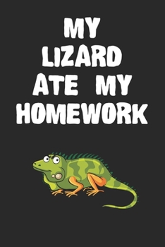 Paperback My Lizard Ate My Homework Notebook: Cool Lizard Gift Journal For Boys Girls Men Women and Adult Reptile Lovers Book