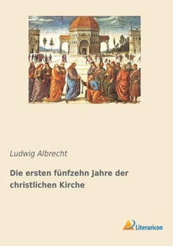 Paperback Die ersten fünfzehn Jahre der christlichen Kirche [German] Book