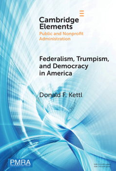 Federalism, Trumpism, and Democracy in America (Elements in Public and Nonprofit Administration)