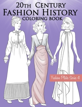 Paperback 20th Century Fashion History Coloring Book: Vintage Coloring Book for Adults with Twentieth Century Fashion Illustrations, Edwardian, Flapper, Modern Book