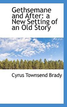 Paperback Gethsemane and After: A New Setting of an Old Story Book