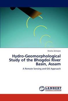 Paperback Hydro-Geomorphological Study of the Bhogdoi River Basin, Assam Book