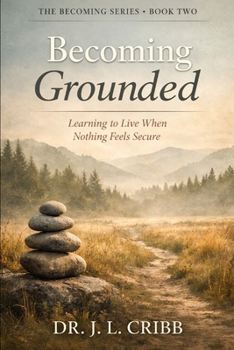 Becoming Grounded: Learning to Live When Nothing Feels Secure (Broken)