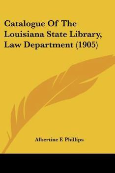 Catalogue of the Louisiana State Library, Law Department (Classic Reprint)