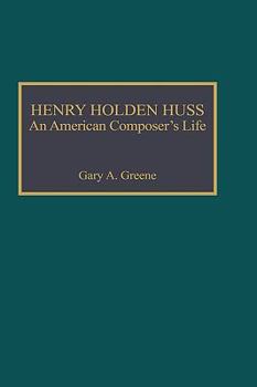 Hardcover Henry Holden Huss: An American Composer's Life Book