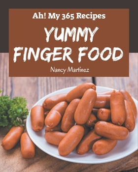 Paperback Ah! My 365 Yummy Finger Food Recipes: Greatest Yummy Finger Food Cookbook of All Time Book