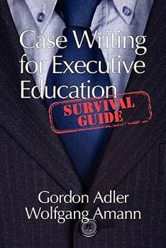 Paperback Case Writing for Executive Education: A Survival Guide Book