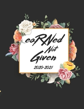 Earned Not Given 2020-2021: Registered Nurse Two Year Calendar Monthly Planner Appointment Organizer. 24 Months Jan 2020 - Dec 2021 Watercolor Black Floral Design
