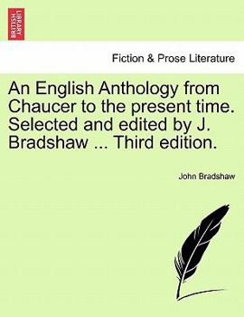 Paperback An English Anthology from Chaucer to the present time. Selected and edited by J. Bradshaw ... Third edition. Book
