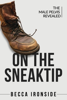 Paperback On the Sneak Tip: The Male Pelvis Revealed Book